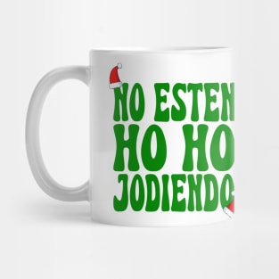 No Esten Ho Ho Jodiendo Funny Sarcastic Christmas Leave Me Alone Holidays Mug